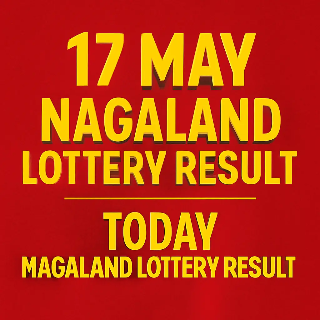 17 May Nagaland Lottery Result | Today Nagaland Lottery Result